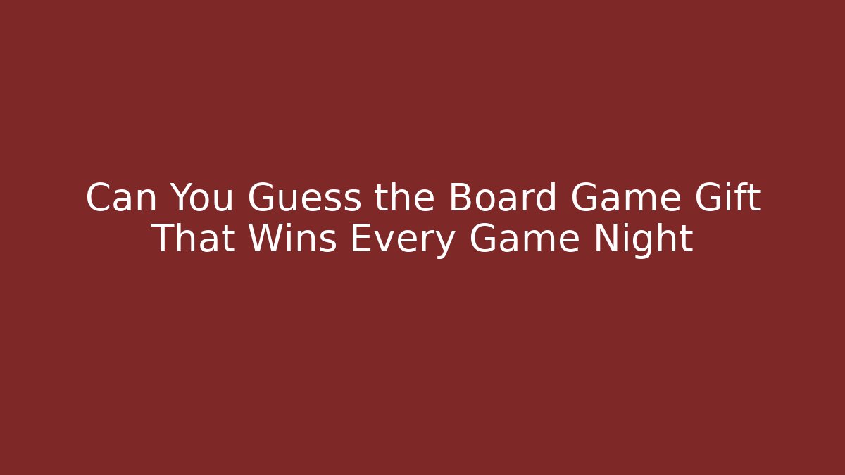 Can You Guess the Board Game Gift That Wins Every Game Night