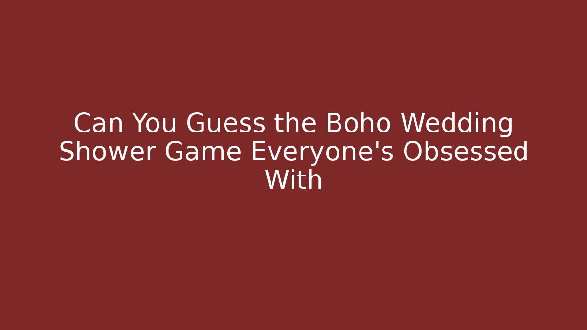 Can You Guess the Boho Wedding Shower Game Everyone's Obsessed With