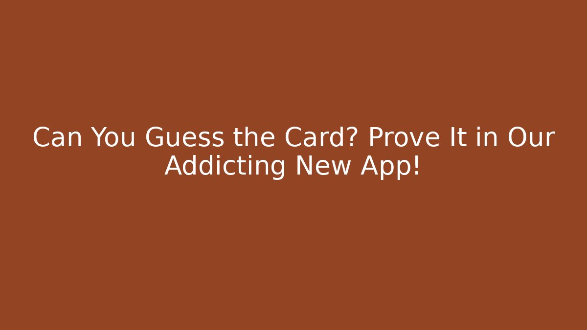 Can You Guess the Card? Prove It in Our Addicting New App!