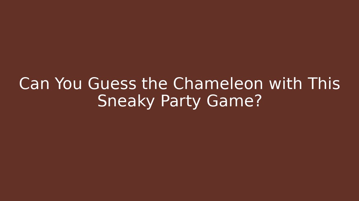 Can You Guess the Chameleon with This Sneaky Party Game?
