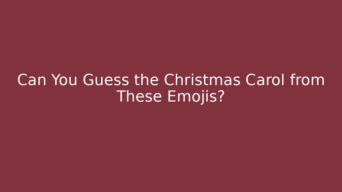 Can You Guess the Christmas Carol from These Emojis?