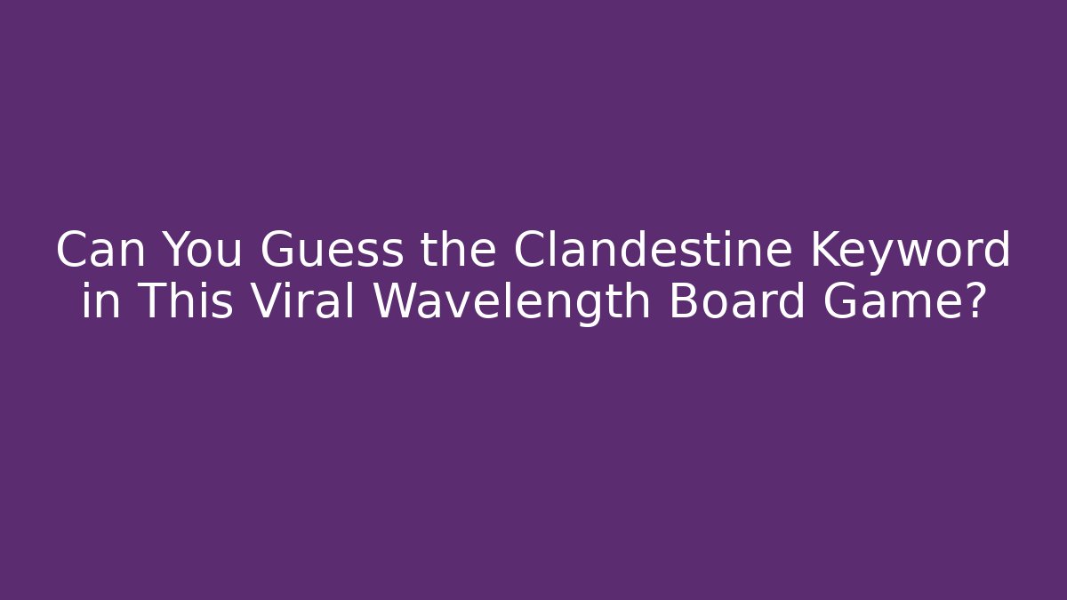 Can You Guess the Clandestine Keyword in This Viral Wavelength Board Game?