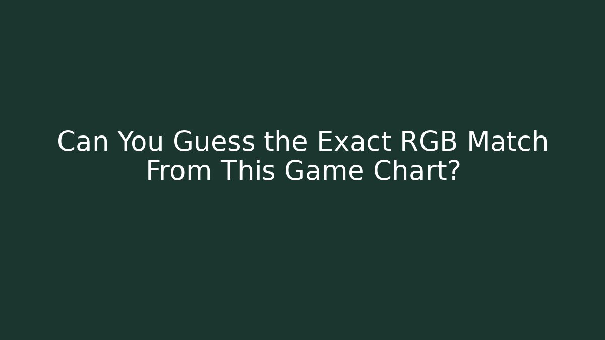 Can You Guess the Exact RGB Match From This Game Chart?