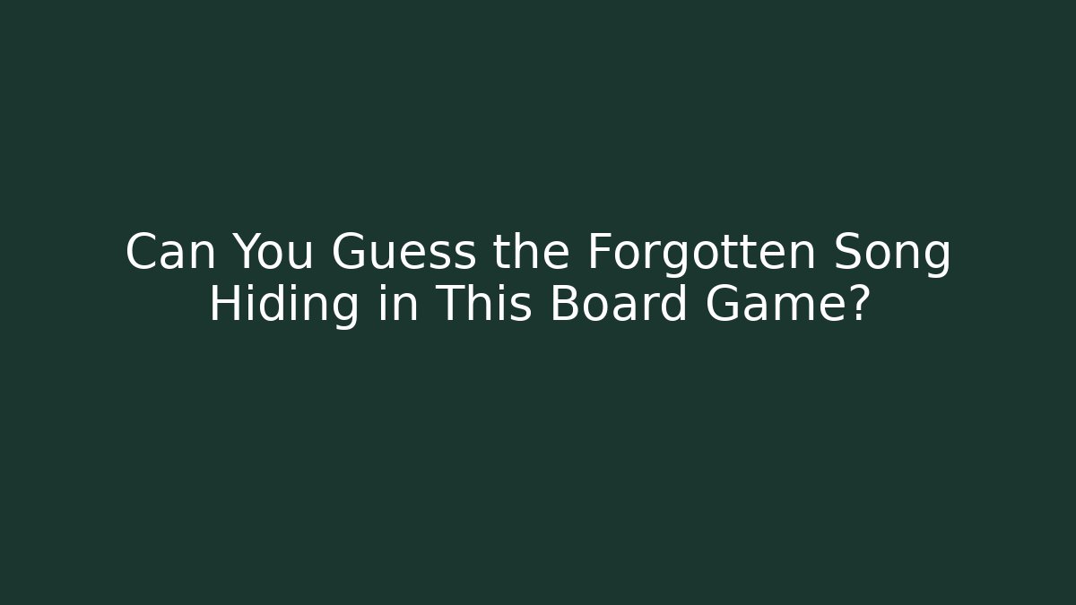 Can You Guess the Forgotten Song Hiding in This Board Game?