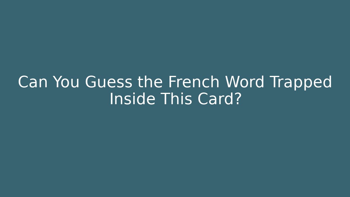 Can You Guess the French Word Trapped Inside This Card?