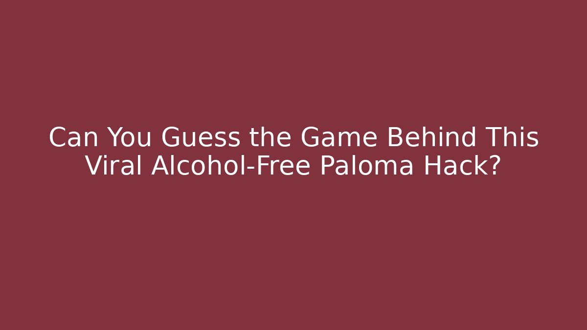 Can You Guess the Game Behind This Viral Alcohol-Free Paloma Hack?