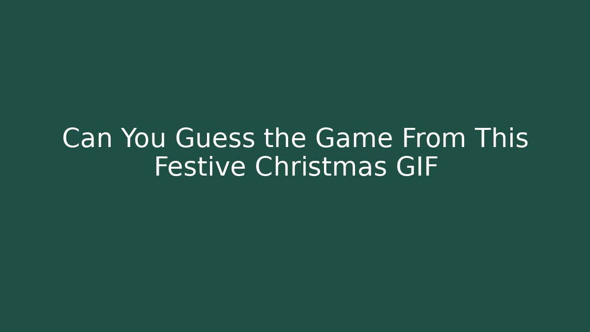 Can You Guess the Game From This Festive Christmas GIF - Critter Realm
