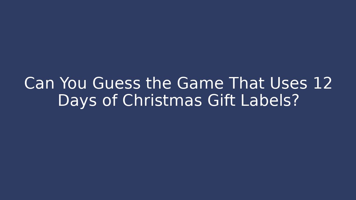 Can You Guess the Game That Uses 12 Days of Christmas Gift Labels?