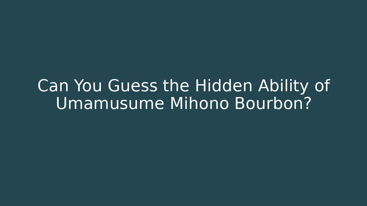 Can You Guess the Hidden Ability of Umamusume Mihono Bourbon?