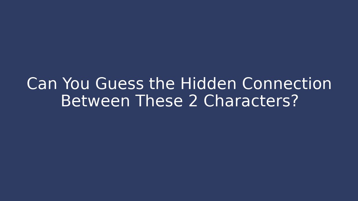 Can You Guess the Hidden Connection Between These 2 Characters? - Critter Realm