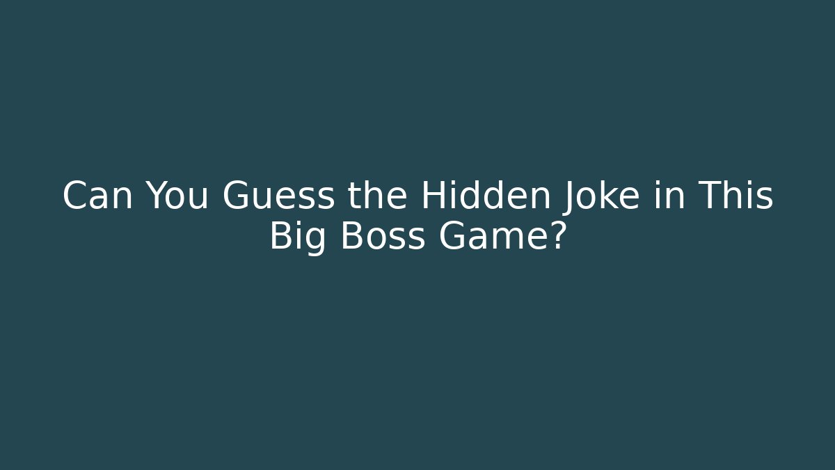 Can You Guess the Hidden Joke in This Big Boss Game?
