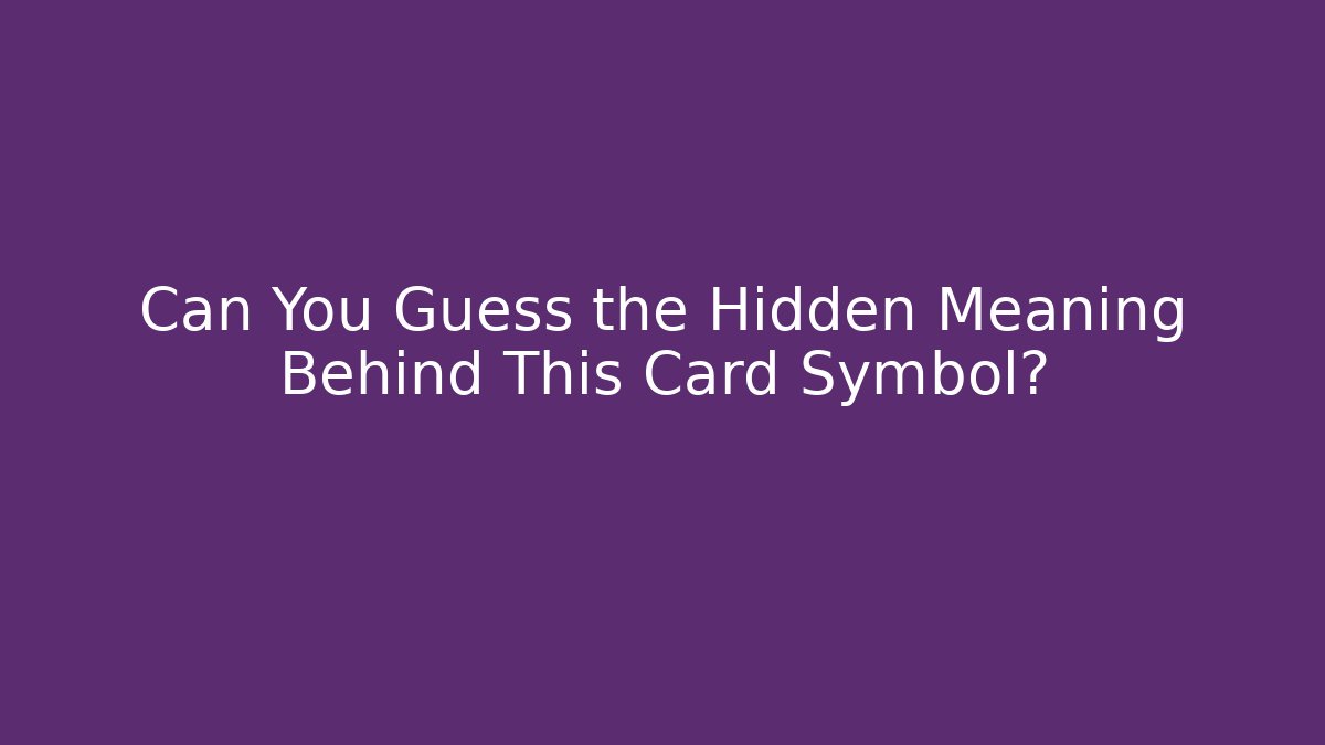 Can You Guess the Hidden Meaning Behind This Card Symbol?