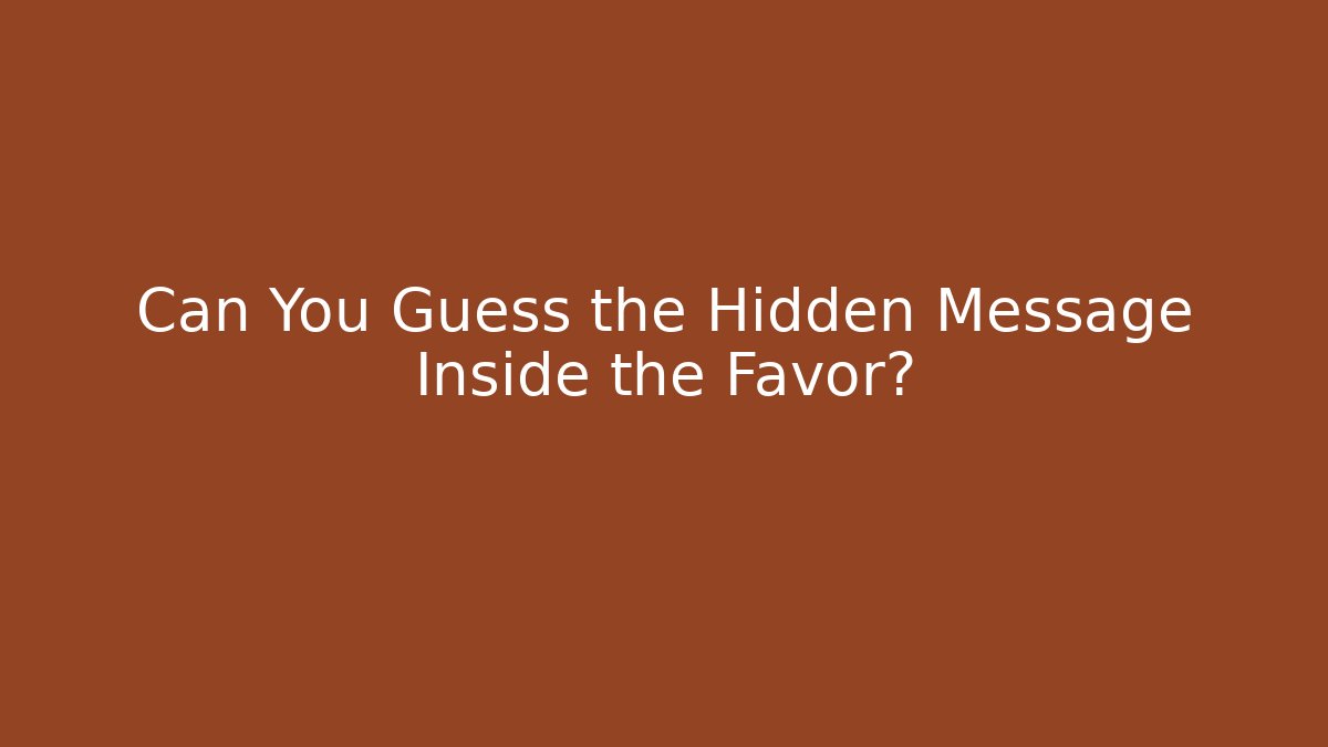 Can You Guess the Hidden Message Inside the Favor?