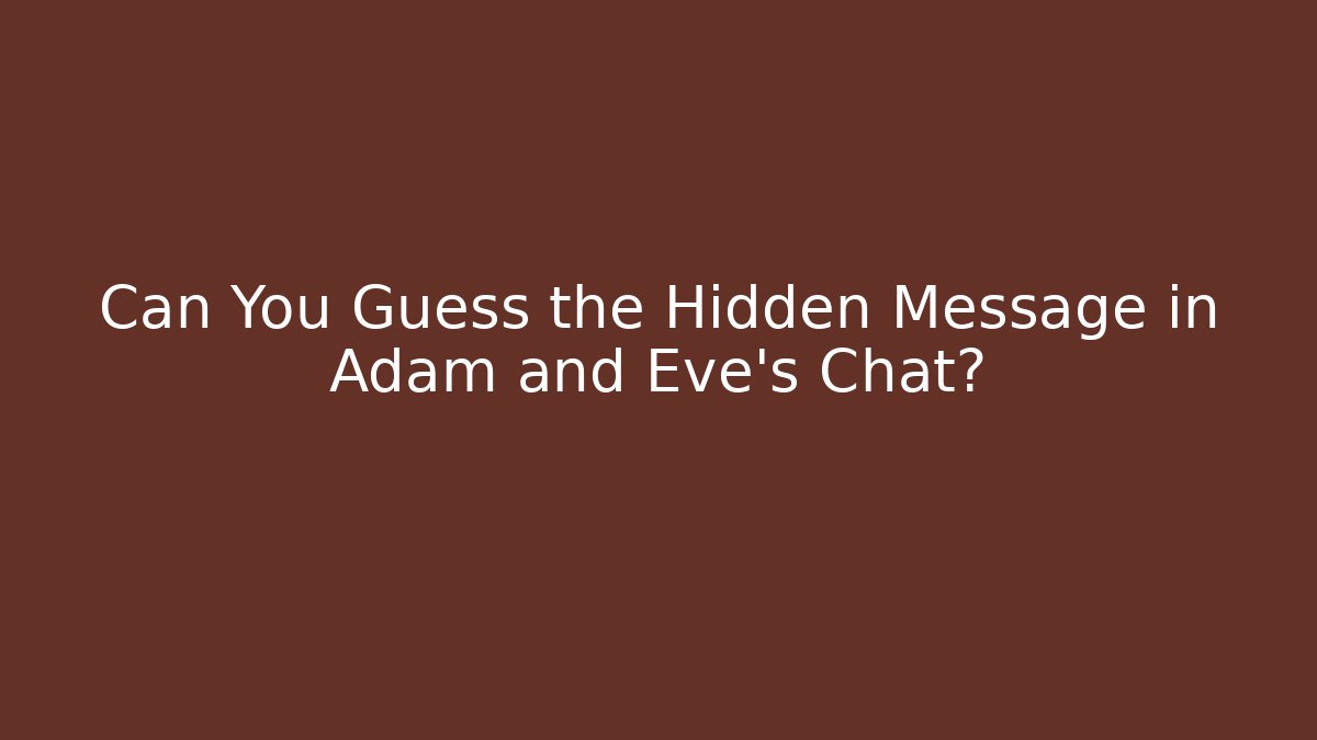 Can You Guess the Hidden Message in Adam and Eve's Chat?