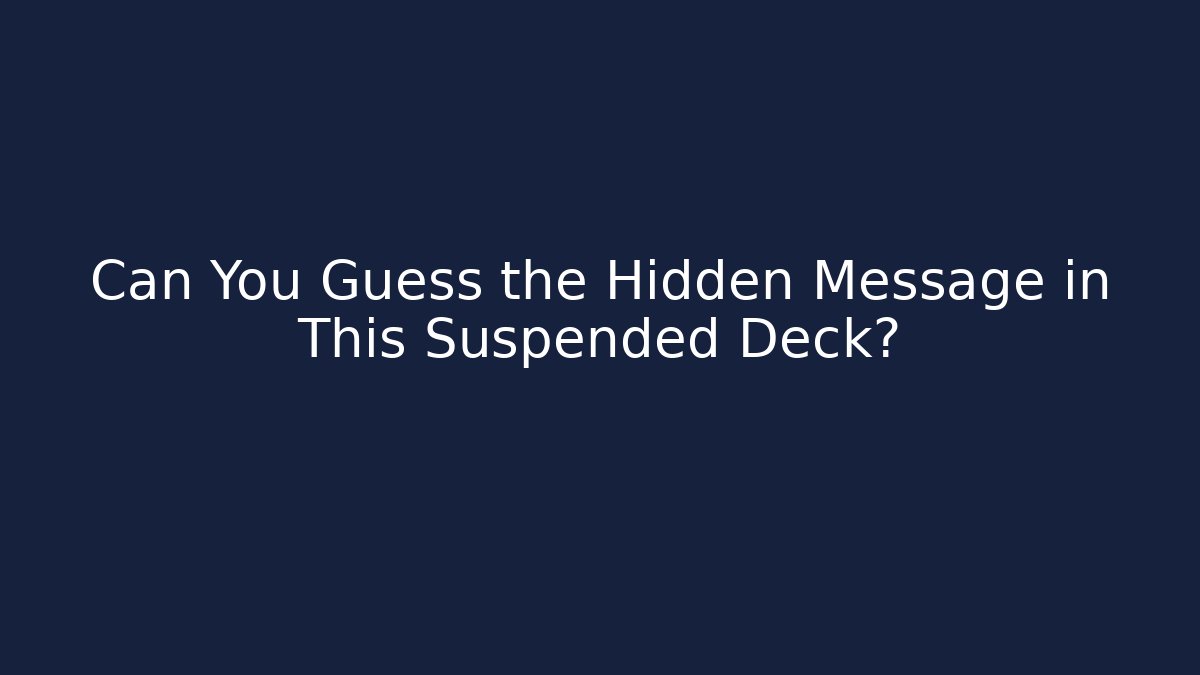 Can You Guess the Hidden Message in This Suspended Deck? - Critter Realm