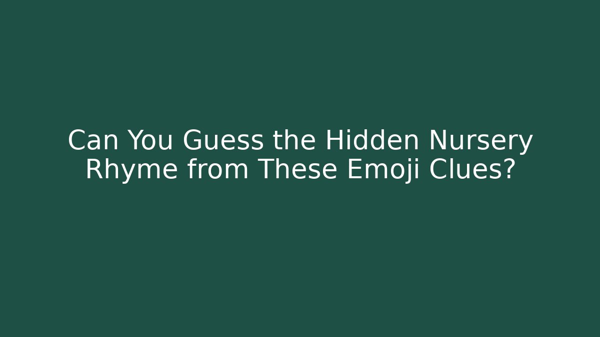 Can You Guess the Hidden Nursery Rhyme from These Emoji Clues?