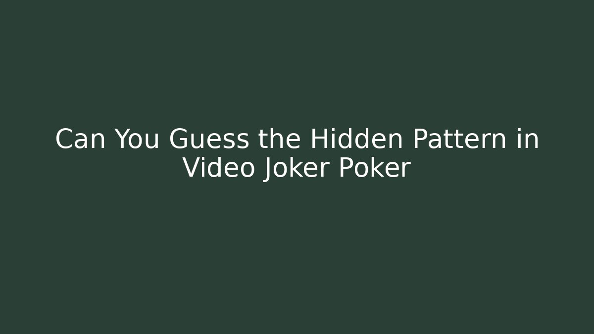 Can You Guess the Hidden Pattern in Video Joker Poker