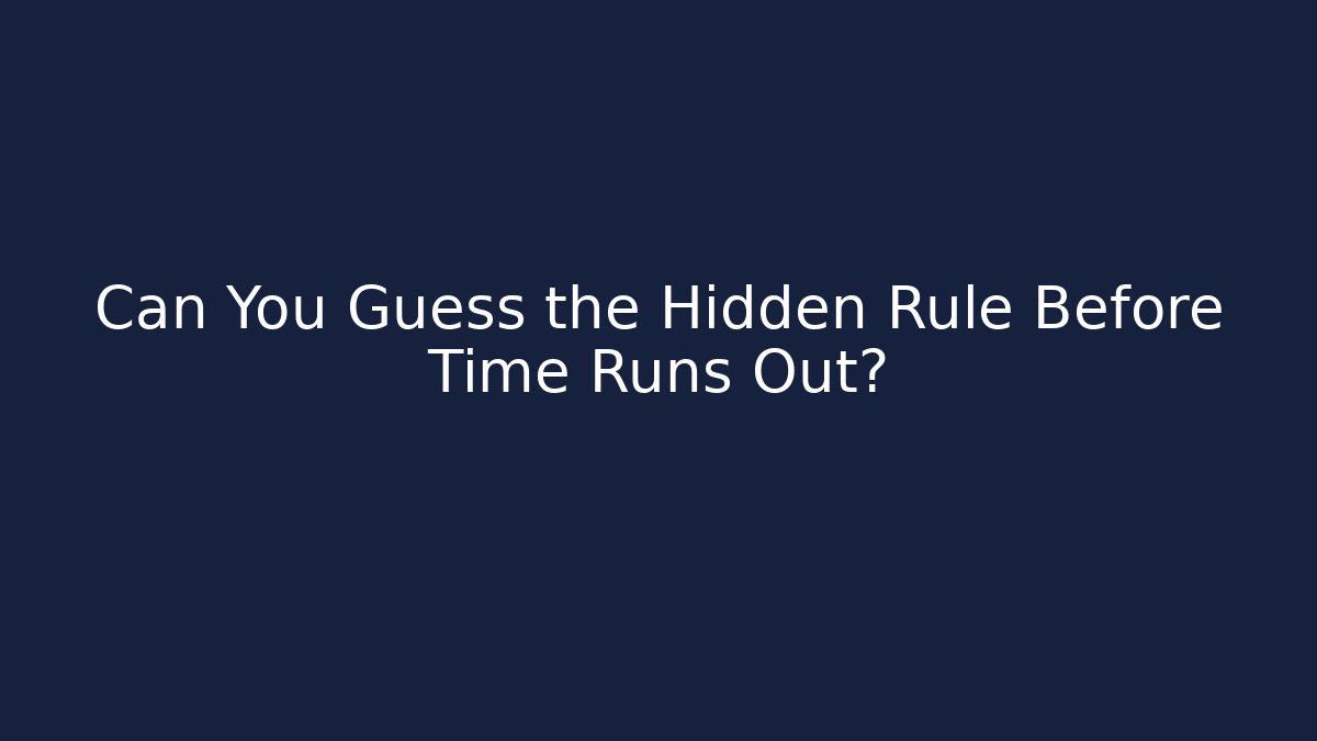 Can You Guess the Hidden Rule Before Time Runs Out?