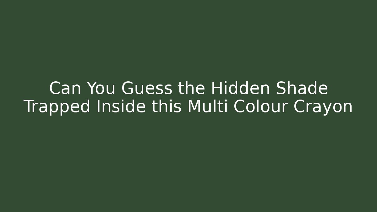 Can You Guess the Hidden Shade Trapped Inside this Multi Colour Crayon