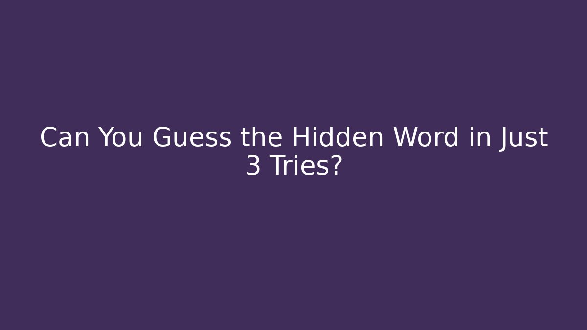 Can You Guess the Hidden Word in Just 3 Tries?