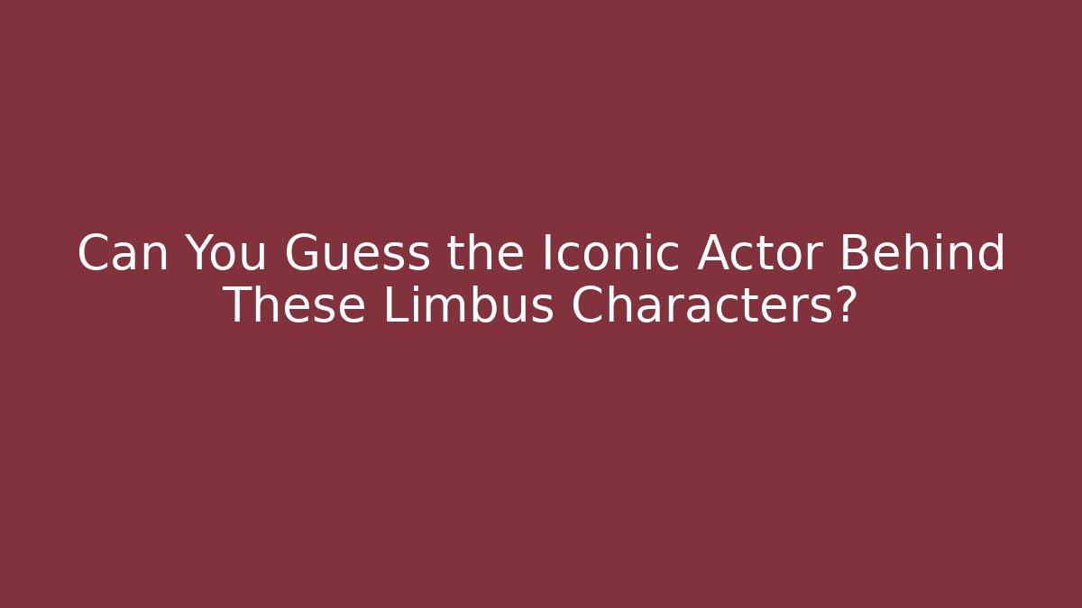 Can You Guess the Iconic Actor Behind These Limbus Characters?