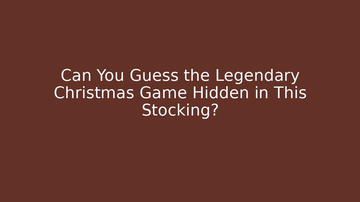 Can You Guess the Legendary Christmas Game Hidden in This Stocking? - Critter Realm