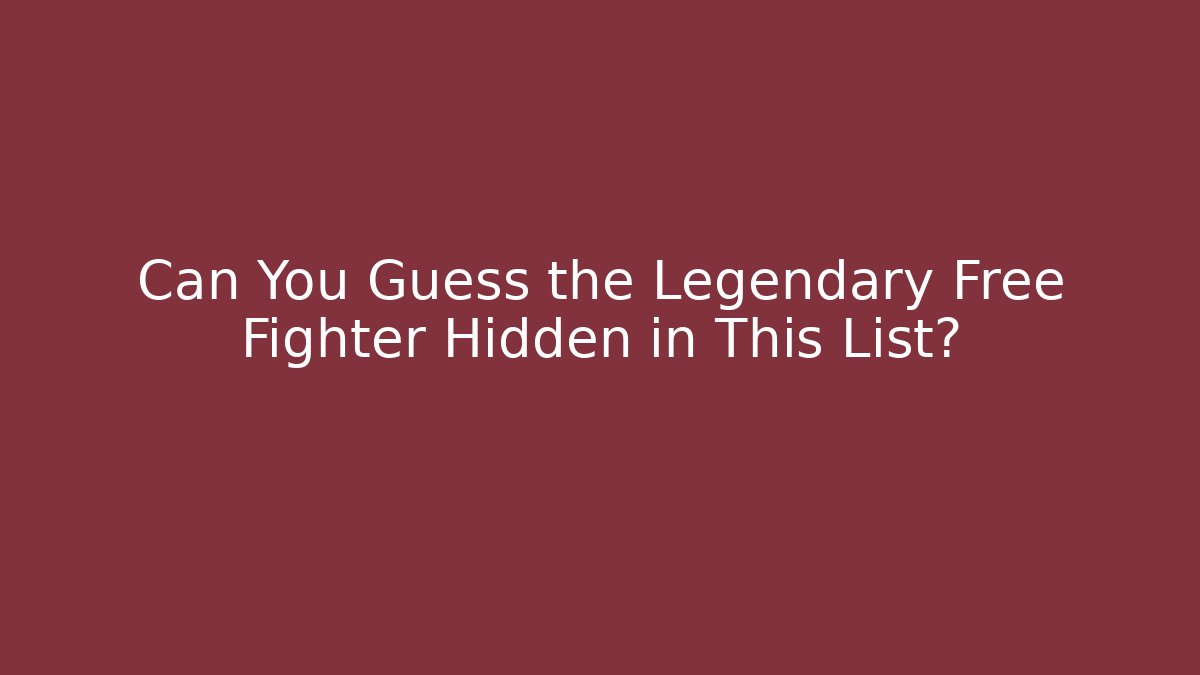 Can You Guess the Legendary Free Fighter Hidden in This List?