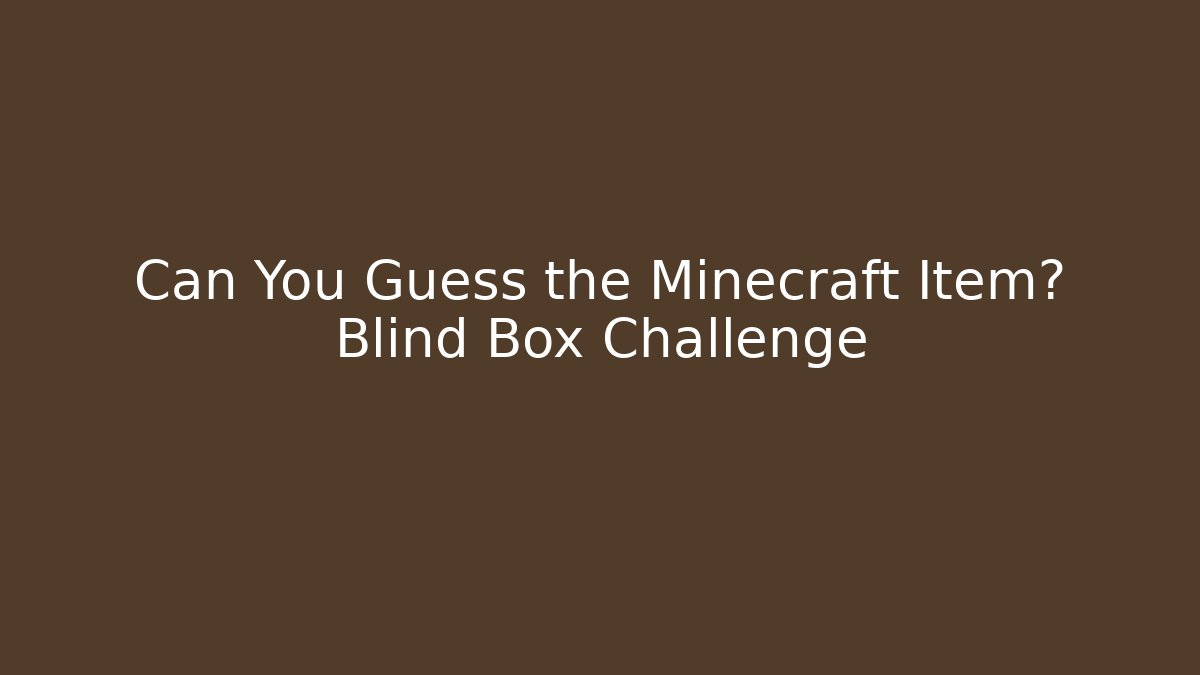 Can You Guess the Minecraft Item? Blind Box Challenge