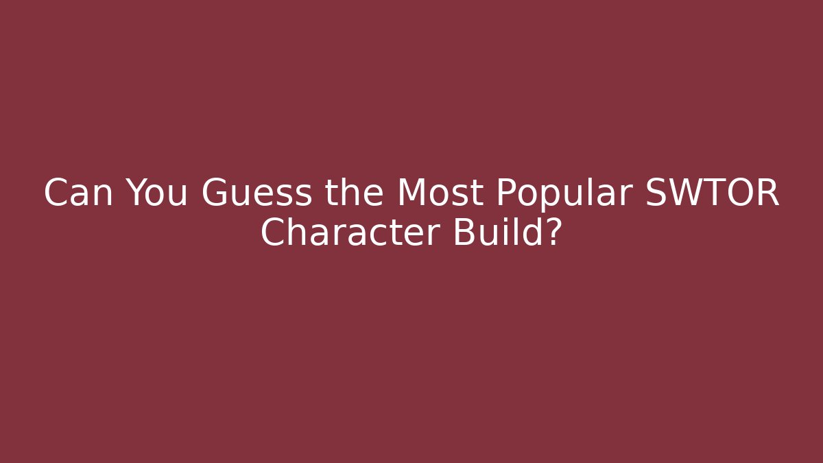 Can You Guess the Most Popular SWTOR Character Build?
