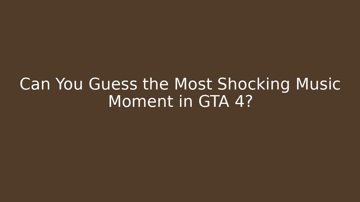 Can You Guess the Most Shocking Music Moment in GTA 4?