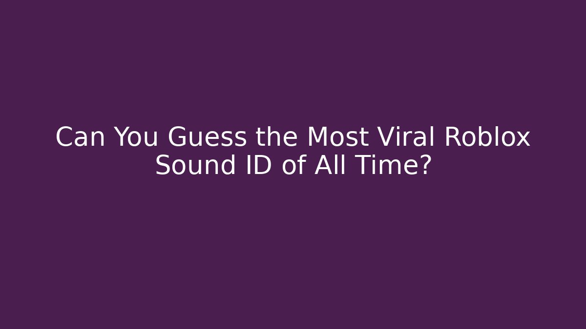 Can You Guess the Most Viral Roblox Sound ID of All Time?