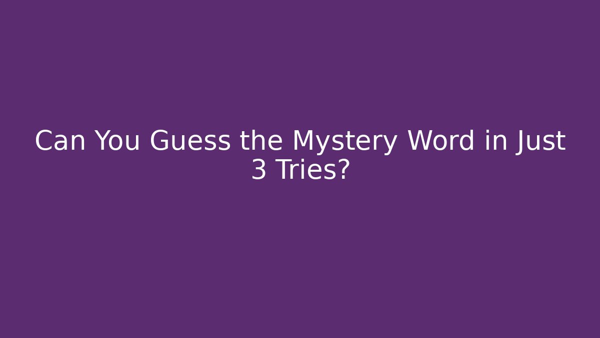 Can You Guess the Mystery Word in Just 3 Tries?