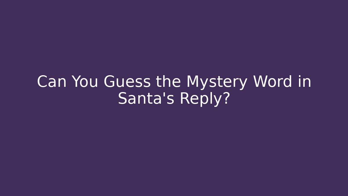 Can You Guess the Mystery Word in Santa's Reply?