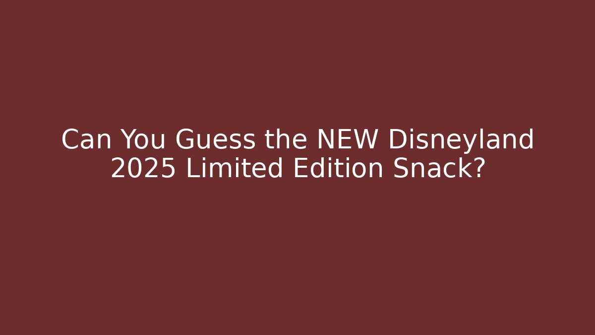 Can You Guess the NEW Disneyland 2025 Limited Edition Snack? - Critter Realm