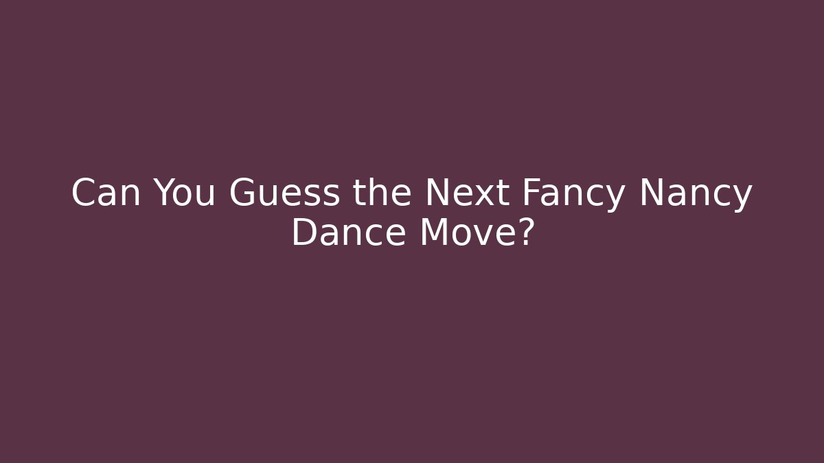 Can You Guess the Next Fancy Nancy Dance Move?