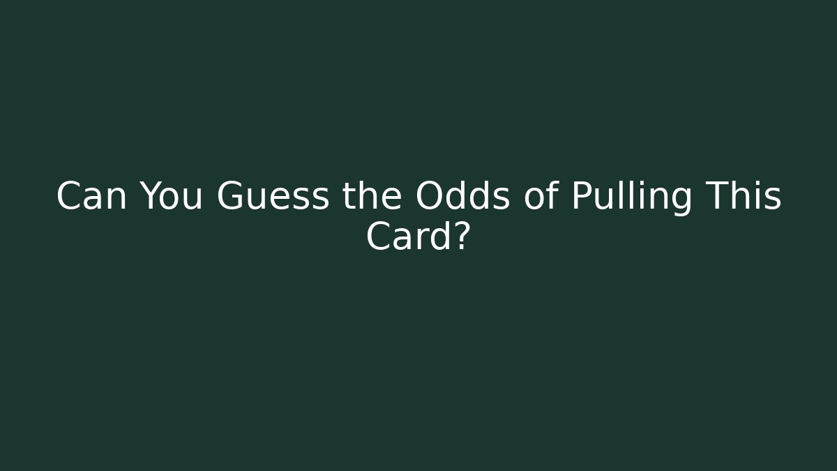 Can You Guess the Odds of Pulling This Card?