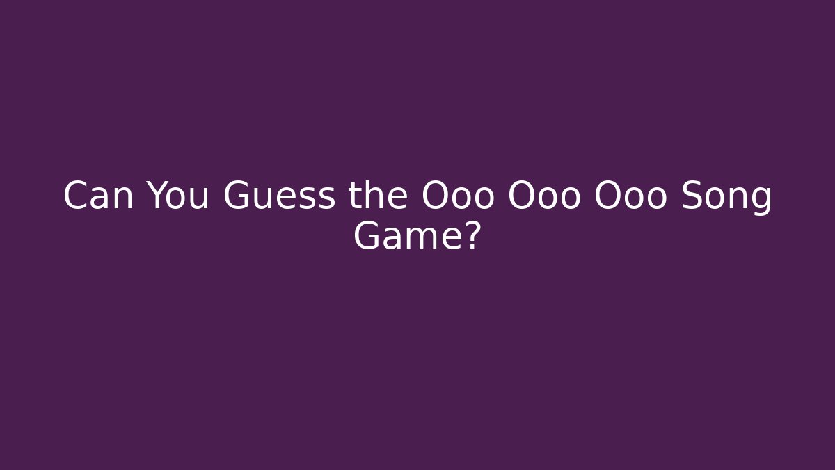 Can You Guess the Ooo Ooo Ooo Song Game? - Critter Realm