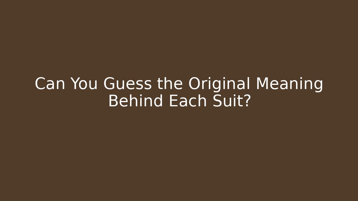 Can You Guess the Original Meaning Behind Each Suit?