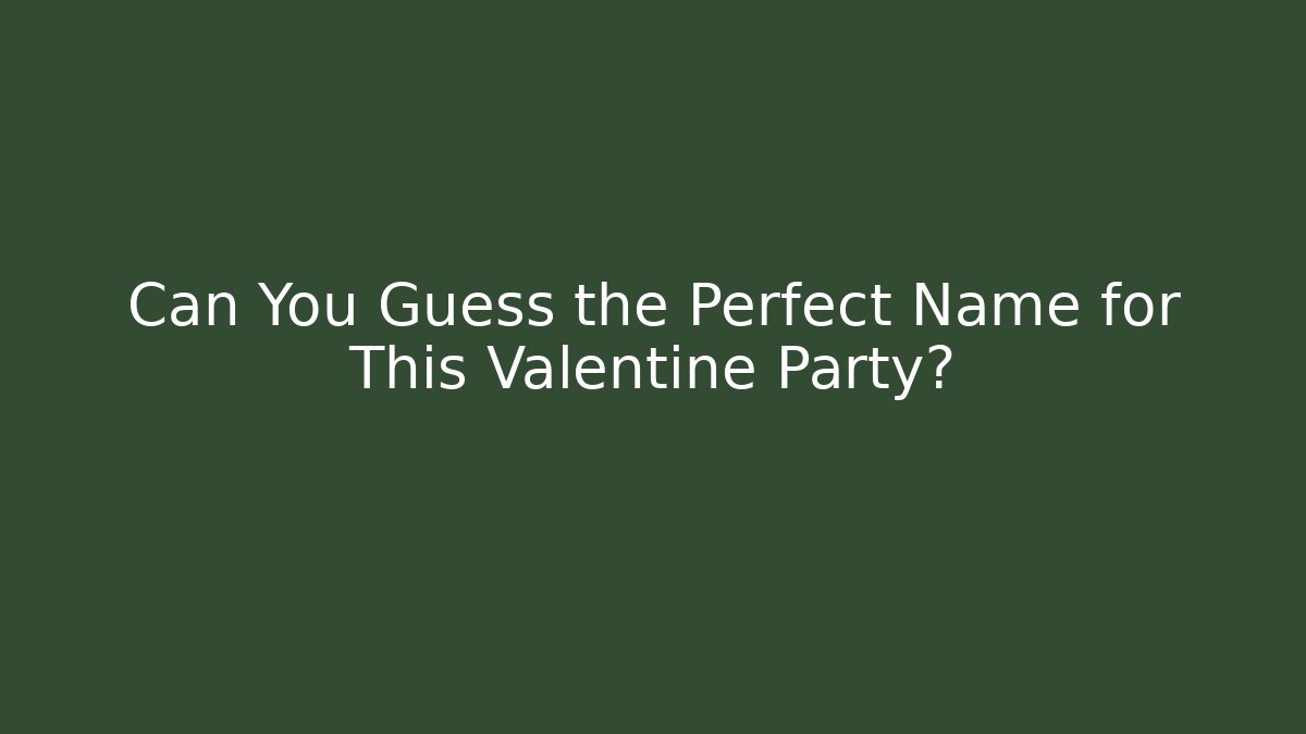 Can You Guess the Perfect Name for This Valentine Party?