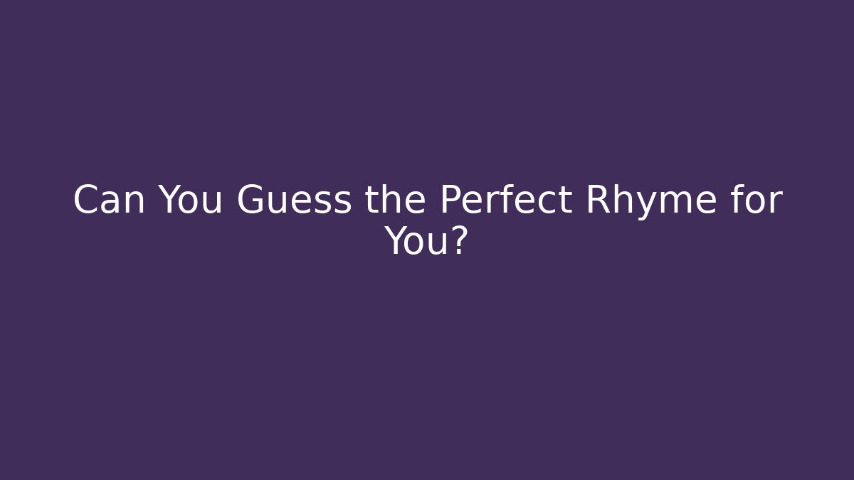 Can You Guess the Perfect Rhyme for You?