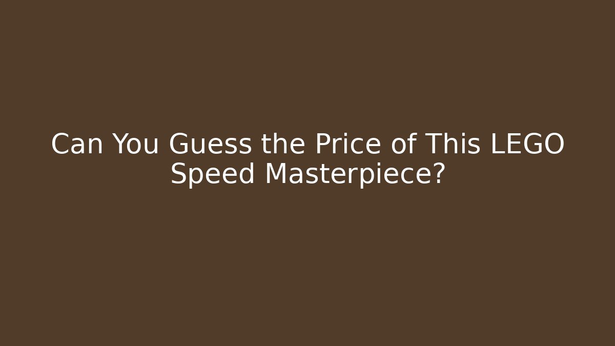 Can You Guess the Price of This LEGO Speed Masterpiece?