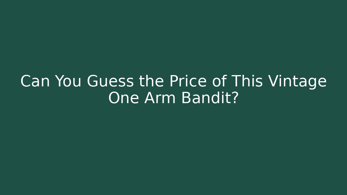 Can You Guess the Price of This Vintage One Arm Bandit?