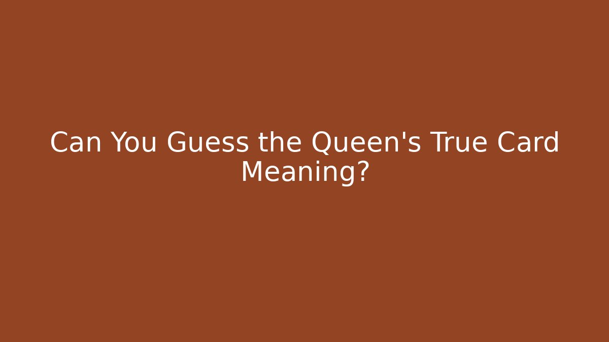 Can You Guess the Queen's True Card Meaning?