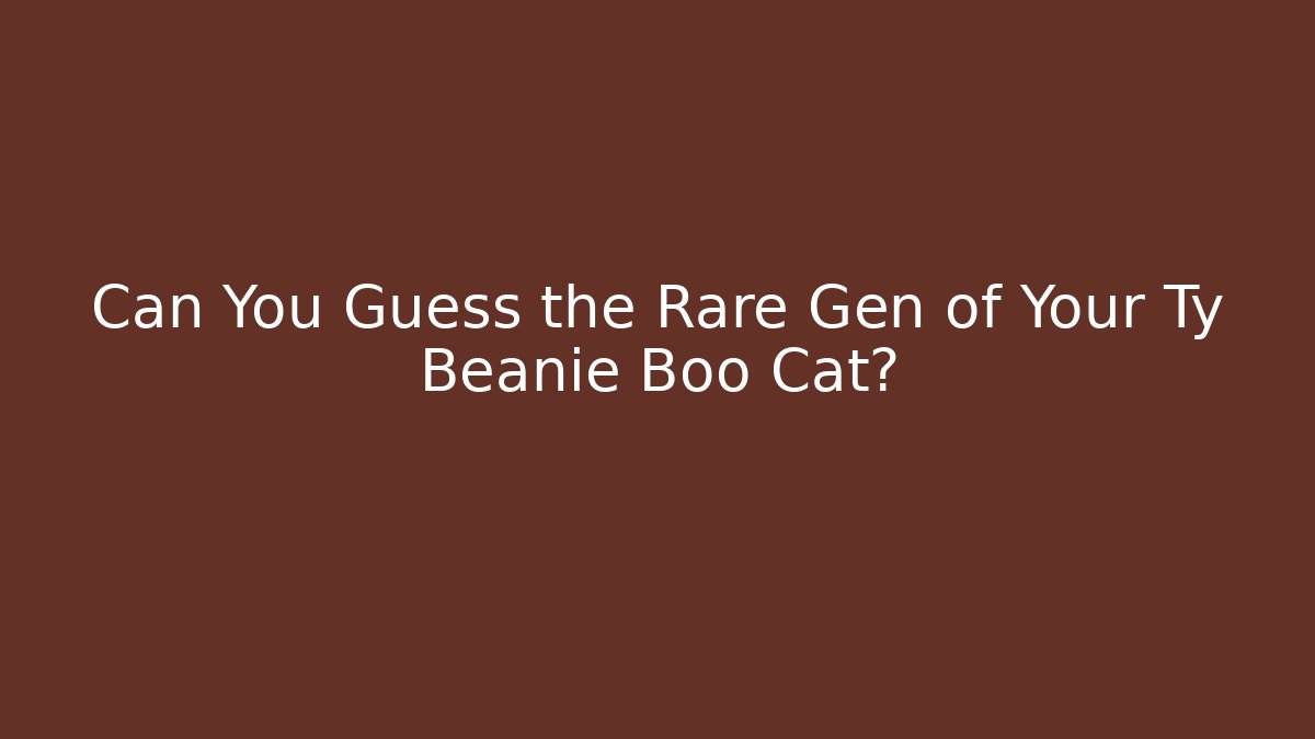 Can You Guess the Rare Gen of Your Ty Beanie Boo Cat?
