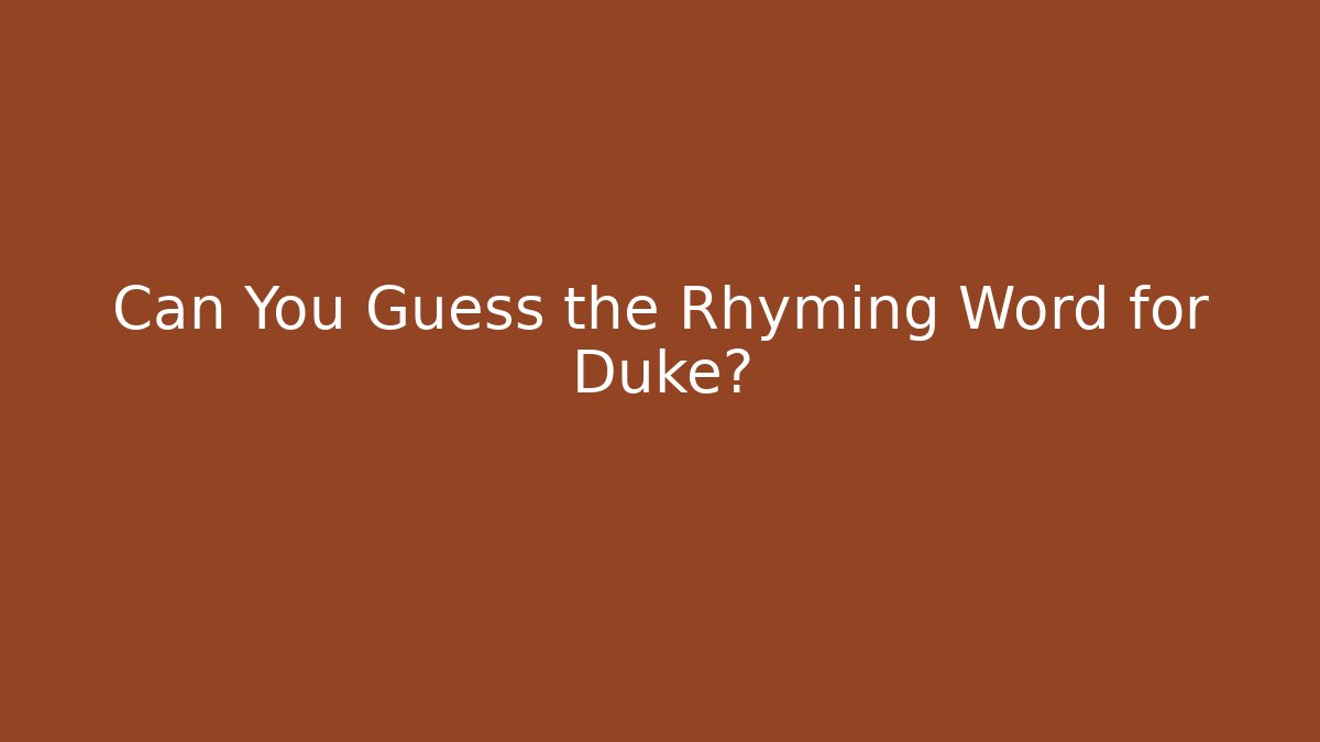 Can You Guess the Rhyming Word for Duke?