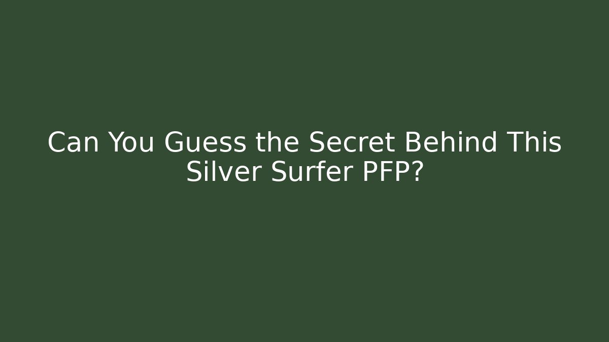 Can You Guess the Secret Behind This Silver Surfer PFP?