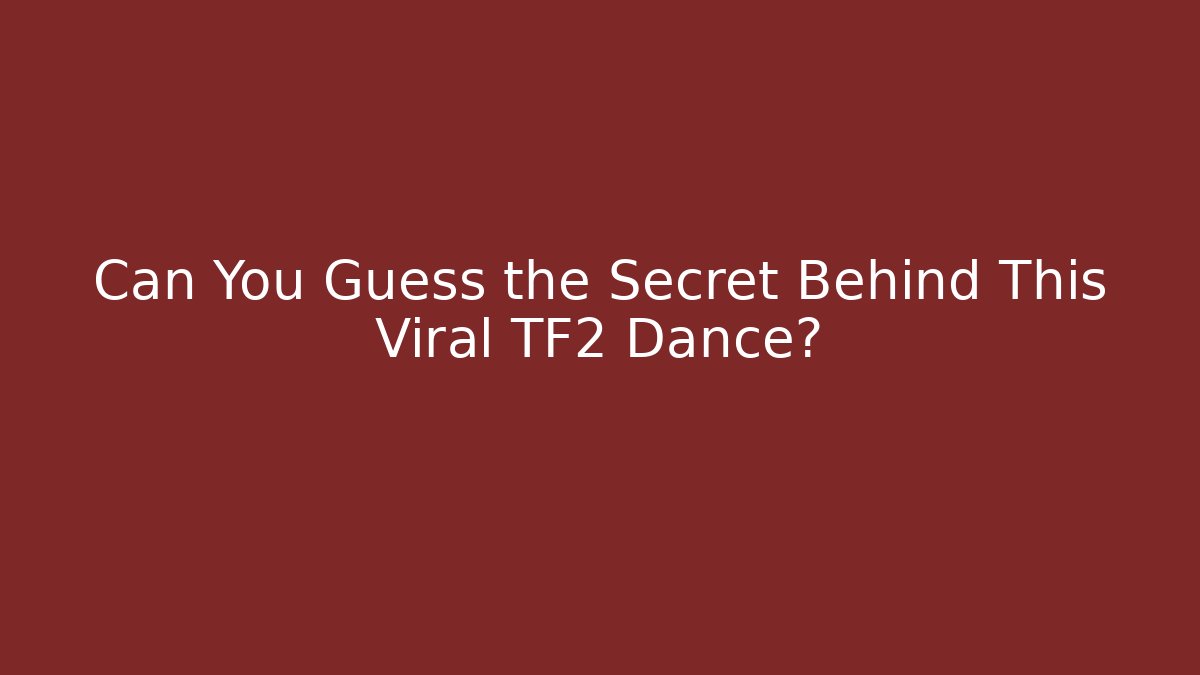 Can You Guess the Secret Behind This Viral TF2 Dance?