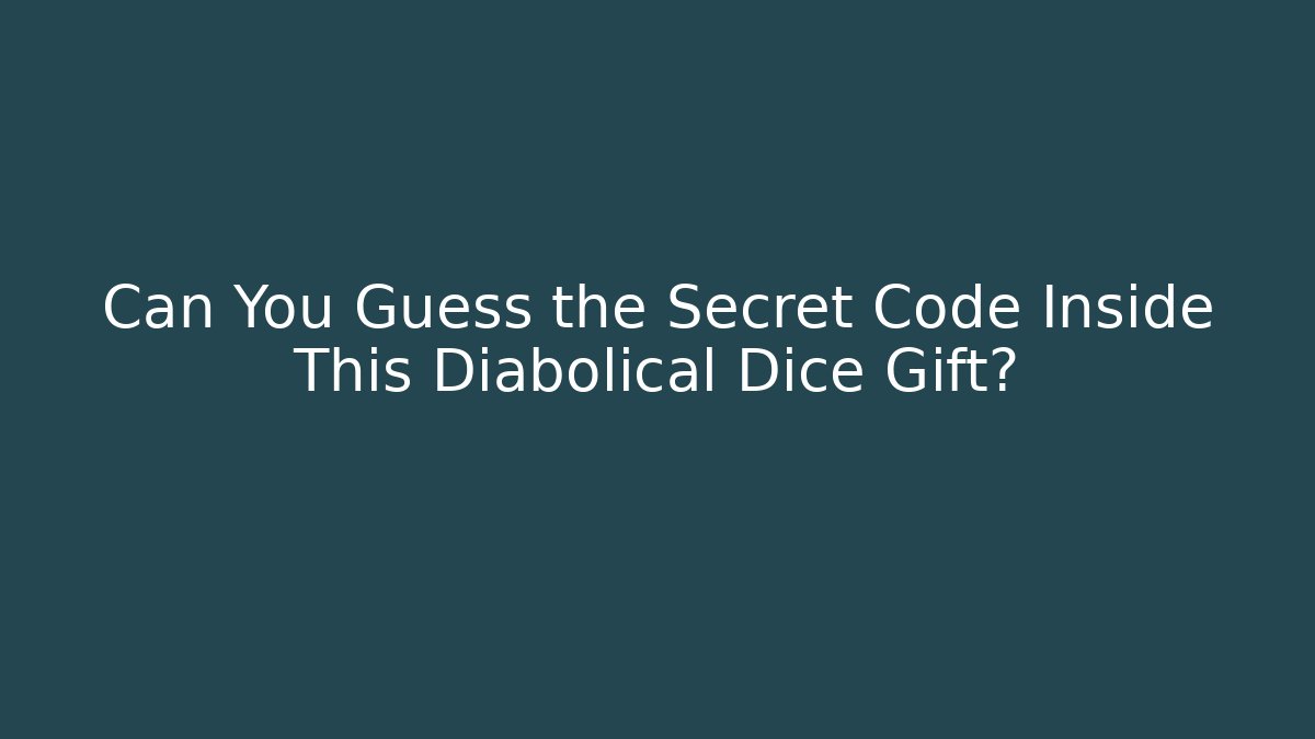 Can You Guess the Secret Code Inside This Diabolical Dice Gift?