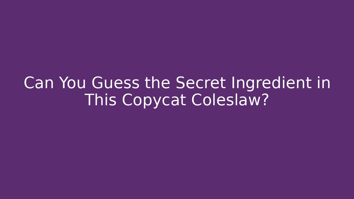 Can You Guess the Secret Ingredient in This Copycat Coleslaw?