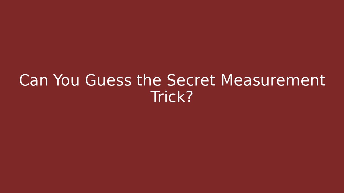 Can You Guess the Secret Measurement Trick?